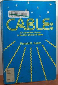 Cable, An Advertiser's Guide To The New Electronic Media Cable, An Advertiser's Guide To The New Electronic Media