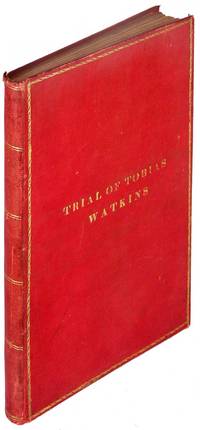 Trial of Tobias Watkins, Late Fourth Auditor of the Treasury in the Circuit Court of the District of Columbia, for Washington County, May Term 1829, for Frauds Upon the U. States