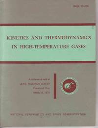 Kinetics and Thermodynamics in High-Temperature Gases A Conference Held At Lewis Research Center, Cleveland, Ohio, March 19, 1970 Kinetics and Thermodynamics in High-Temperature Gases A Conference Held At Lewis Research Center, Cleveland, Ohio, March 19, 1970