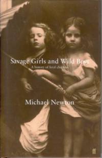 Savage Girls and Wild Boys: A History of Feral Children Savage Girls and Wild Boys: A History of Feral Children