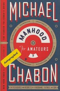 MANDHOOD FOR AMATEURS : The Pleasures and Regrets of a Husband, Father , and Son