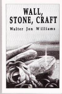 Wall, Stone, Craft  ---by Walter Jon Williams ---a signed Copy