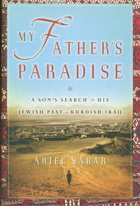 MY FATHER'S PARADISE: A Son's Search for His Jewish Past in Kurdish Iraq