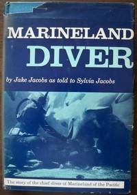 MARINELAND DIVER: THE STORY OF THE CHIEF DIVER OF MARINELAND OF THE PACIFIC MARINELAND DIVER: THE STORY OF THE CHIEF DIVER OF MARINELAND OF THE PACIFIC