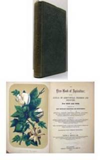 THE YEAR-BOOK OF AGRICULTURE; or, the Annual of Agricultural Progress and Discovery, for 1855 and 1856. Exhibiting the Most Important Discoveries and Improvements in Agricultural Mechanics, Agricultural Chemistry, Agricultural and Horticultural Botany