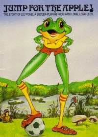 Jump for the Apple The Story of Lily Pond, A Soccer-Playing Frog with Long  , Long Legs [SIGNED by AUTHOR]