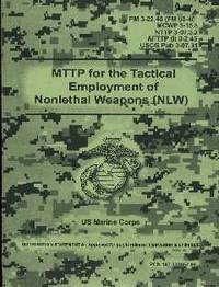 MTTP for the Tactical Employment on Nonlethal Weapons (NLW) (FM 3-22.40(FM 90-40), MCWP 3-15.8, NTTP 3-07.3.2, AFTTP (I) 3-2.45, USCG Pub 3-07.31)