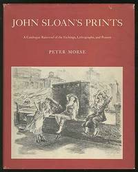 John Sloan's Prints: A Catalogue Raisonne of the Etchings, Lithographs, and Posters