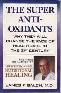 THE SUPER ANTI-OXIDANTS: WHY THEY WILL CHANGE THE FACE OF HEALTHCARE IN  THE 21ST CENTURY
