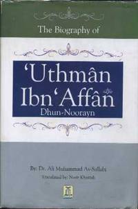 The Biography of Uthman Ibn 'Affan (Dhun-Noorayn) The Biography of Uthman Ibn 'Affan (Dhun-Noorayn)