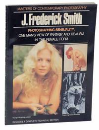 J. Frederick Smith: Photographing Sensuality: One Man's View of Fantasy and Realism in the Femal Form