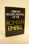 Gibbon's Decline and Fall of the Roman Empire, Abridged and Illustrated Gibbon's Decline and Fall of the Roman Empire, Abridged and Illustrated