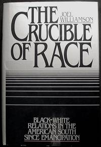 The Crucible of Race: Black-White Relations in the American South Since Emanicipation The Crucible of Race: Black-White Relations in the American South Since Emanicipation