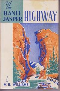 The Banff-Jasper Highway: Descriptive Guide Mile by Mile The Banff-Jasper Highway: Descriptive Guide Mile by Mile