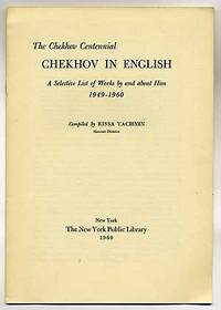 The Chekhov Centennial: Chekhov In English, A Selective List of Works by and about Him 1949-1960