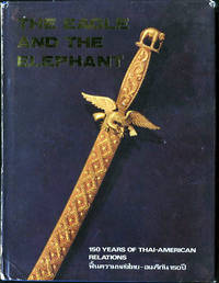 The Eagle and the Elephant. 150 Years of Thai-American Relations. Fu’n khwamlang Thai-`Amerikan 150 pi