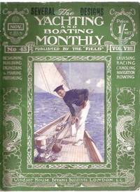 Yachting and Boating Monthly November 1909, Volume VIII ( 8 ), Number 43 --- Published By THE FIELD ( Designing, Building, Engineering and Marine Motoring, Cruising, Racing, Canoeing, Navigation, Rowing ) Yachting and Boating Monthly November 1909, Volume VIII ( 8 ), Number 43 --- Published By THE FIELD ( Designing, Building, Engineering and Marine Motoring, Cruising, Racing, Canoeing, Navigation, Rowing )