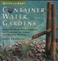 Quick and Easy Container Water Gardens : Simple-to-Make Water Features and Fountains for Indoor and Outdoor Gardens Quick and Easy Container Water Gardens : Simple-to-Make Water Features and Fountains for Indoor and Outdoor Gardens