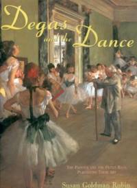 Degas and the Dance: The Painter and the Petits Rats, Perfecting Their Art