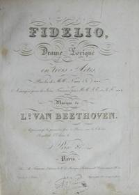 Fidelio [Subtitle]: Drame Lyrique en Trois Actes, paroles de MM. N*** & ***, Arrang&eacute;es pour la Sc&egrave;ne Fran&ccedil;aise par MM. I. T. et A.F. ***... Repr&eacute;sent&eacute;e pr. la premi&egrave;re fois, &agrave; Paris, sur le Th&eacute;&acirc;tre Royal de L'Od&eacute;on...  [Op. 72]. [Full score]