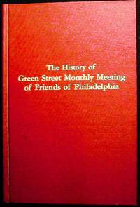 The History of Green Street Monthly Meeting of Friends of Philadelphia and of the Meetings under its Care at Fair Hill, Frankford and Girard Avenue The History of Green Street Monthly Meeting of Friends of Philadelphia and of the Meetings under its Care at Fair Hill, Frankford and Girard Avenue