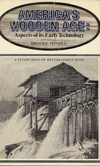 AMERICAN'S WOODEN AGE : Aspects of Its Early Technology AMERICAN'S WOODEN AGE : Aspects of Its Early Technology