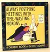 Always Postpone Meetings With Time-Wasting Morons. A Dilbert Book