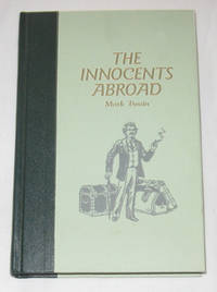 The Innocents Abroad, or the New Pilgrims' Progress Being Some Account of the Steamship Quaker City's Pleasure Excursion to Europe and the Holy Land The Innocents Abroad, or the New Pilgrims' Progress Being Some Account of the Steamship Quaker City's Pleasure Excursion to Europe and the Holy Land
