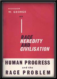 Race, Heredity and Civilisation: Human Progress and the Race Problem Race, Heredity and Civilisation: Human Progress and the Race Problem