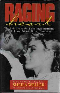 RAGING HEART: THE INTIMATE STORY OF THE TRAGIC MARRIAGE OF O.J. AND NICOLE BROWN SIMPSON RAGING HEART: THE INTIMATE STORY OF THE TRAGIC MARRIAGE OF O.J. AND NICOLE BROWN SIMPSON