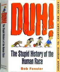 Duh! The Stupid History Of The Human Race