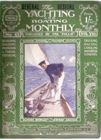 Yachting and Boating Monthly November 1909, Volume VIII ( 8 ), Number 43 --- Published By THE FIELD ( Designing, Building, Engineering and Marine Motoring, Cruising, Racing, Canoeing, Navigation, Rowing ) Yachting and Boating Monthly November 1909, Volume VIII ( 8 ), Number 43 --- Published By THE FIELD ( Designing, Building, Engineering and Marine Motoring, Cruising, Racing, Canoeing, Navigation, Rowing )