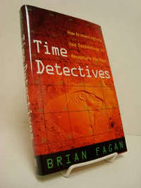 Time Detectives: How Archeologists Use Technology to Recapture the Past