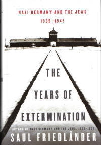 Years of Extermination Nazi Germany and the Jews 1939-1945