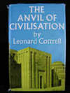 The Anvil of Civilisation : An Outline of the Birth,devlopment and Inter-Relationship of the Ancient Civilisations of Weatern Asia and the Mediterranean 4000-400 B C