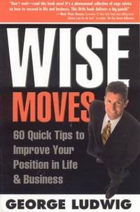 Wise_Moves__60_Quick_Tips_to_Improve_Your_Position_in_Life_and_Business