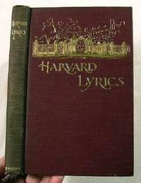 Harvard Lyrics and Other Verses. Being Selections of the Best Verse Written By Harvard Undergraduates Within the Last Ten Years Harvard Lyrics and Other Verses. Being Selections of the Best Verse Written By Harvard Undergraduates Within the Last Ten Years