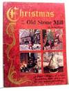 Christmas at the Old Stone Mill: A How-To Book of Unique Decorations, Hints, and Recipes for Easy Holiday Entertaining