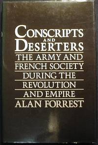Conscripts and Deserters: The Army and French Society During the Revolution and Empire Conscripts and Deserters: The Army and French Society During the Revolution and Empire
