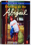 Daring To Be Abigail A Novel Daring To Be Abigail A Novel