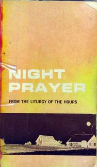 Night Prayer: From the Liturgy of the Hours Night Prayer: From the Liturgy of the Hours
