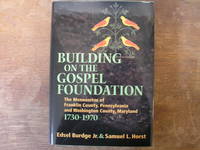 Building on the Gospel Foundation  The Mennonites of Franklin County, Pennsylvania and Washington County, Maryland , 1730-1970