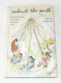 Inherit The Earth Stories from Mexican Ranch Life Inherit The Earth Stories from Mexican Ranch Life