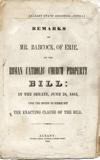 Remarks of Mr. Babcock, or Erie, on the Roman Catholic Church Property Bill: In the Senate, June 24, 1853, upon the Motion to Strike Out the Enacting Clause of the Bill