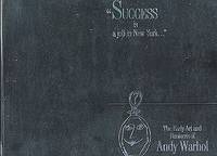Success Is a Job in New York: The Early Art and Business of Andy Warhol Success Is a Job in New York: The Early Art and Business of Andy Warhol
