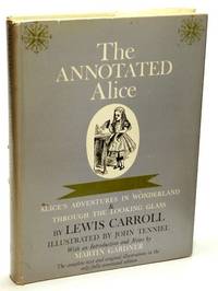 The Annotated Alice : Alice's Adventures in Wonderland and Through the Looking Glass The Annotated Alice : Alice's Adventures in Wonderland and Through the Looking Glass