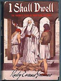 I Shall Dwell: The Youthful Years of David, King of Israel I Shall Dwell: The Youthful Years of David, King of Israel