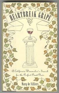 The HEARTBREAK GRAPE: A California Winemaker's Search for the Perfect Pinot Noir The HEARTBREAK GRAPE: A California Winemaker's Search for the Perfect Pinot Noir