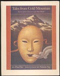 Tales from Gold Mountain : Stories of the Chinese in the New World Tales from Gold Mountain : Stories of the Chinese in the New World