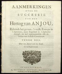 Aanmerkingen over de Successie van den Hertog van Anjou, Rakende het Gevaar, 't welk Europa in 't Algemeen, maar Engeland in 't bysonder dreygd, en wel voornamentlijk alle de deelen van desselfs Commercie Aanmerkingen over de Successie van den Hertog van Anjou, Rakende het Gevaar, 't welk Europa in 't Algemeen, maar Engeland in 't bysonder dreygd, en wel voornamentlijk alle de deelen van desselfs Commercie